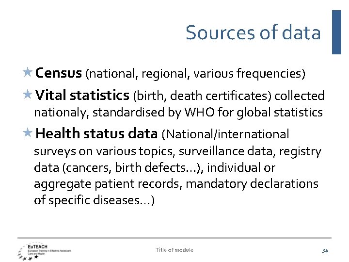 Sources of data Census (national, regional, various frequencies) Vital statistics (birth, death certificates) collected