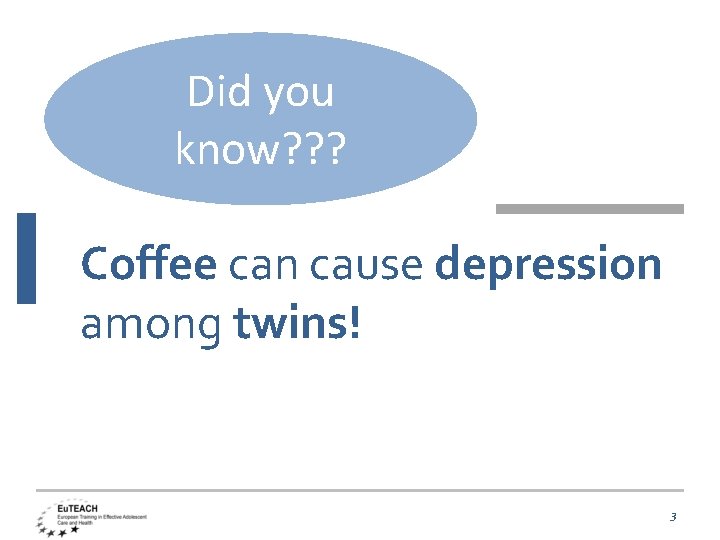 Did you know? ? ? Coffee can cause depression among twins! 3 