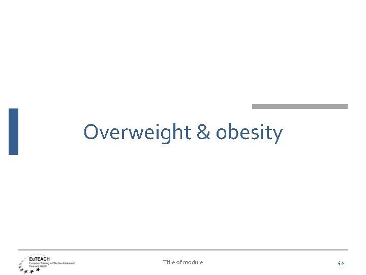 Overweight & obesity Title of module 44 