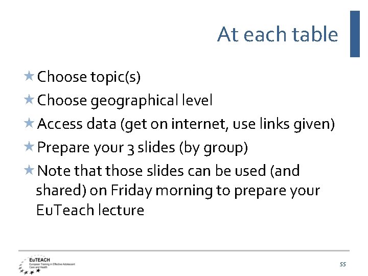 At each table Choose topic(s) Choose geographical level Access data (get on internet, use