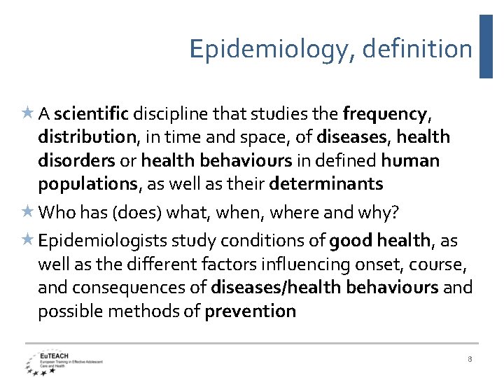 Epidemiology, definition A scientific discipline that studies the frequency, distribution, in time and space,