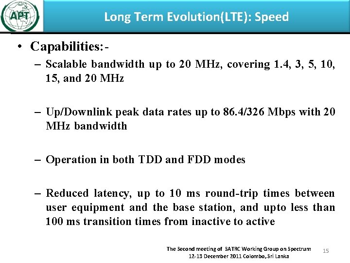 Long Term Evolution(LTE): Speed • Capabilities: – Scalable bandwidth up to 20 MHz, covering