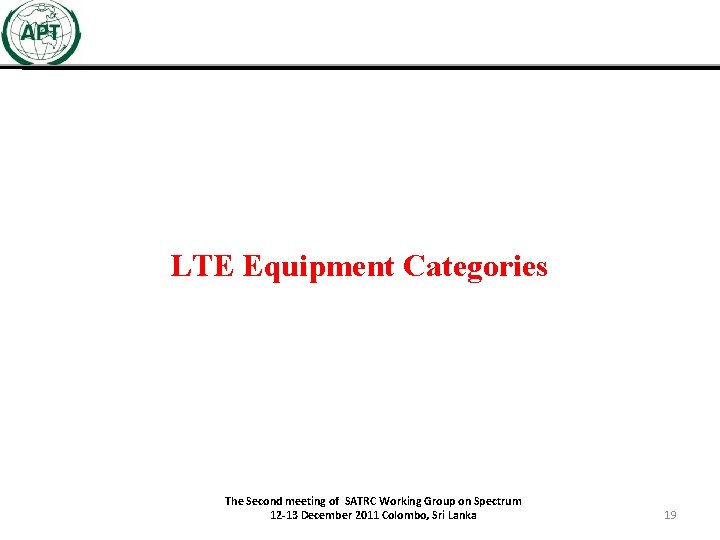 LTE Equipment Categories The Second meeting of SATRC Working Group on Spectrum 12 -13