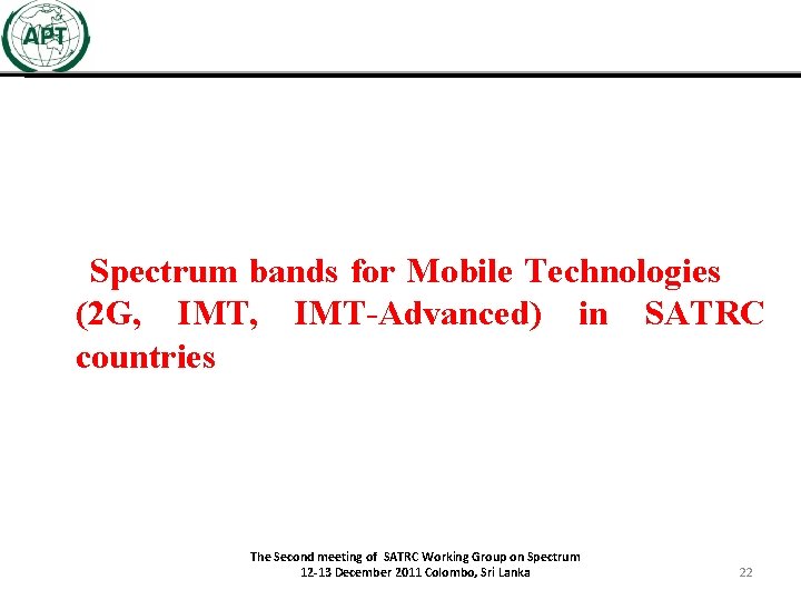  Spectrum bands for Mobile Technologies (2 G, IMT-Advanced) in SATRC countries The Second