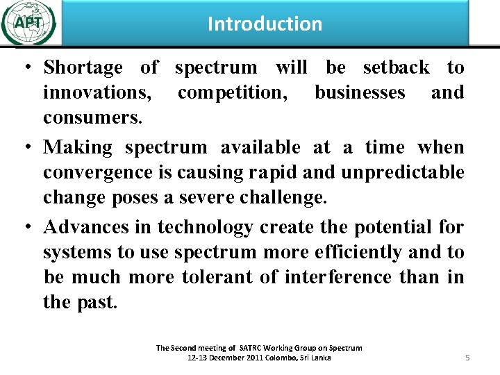 Introduction • Shortage of spectrum will be setback to innovations, competition, businesses and consumers.