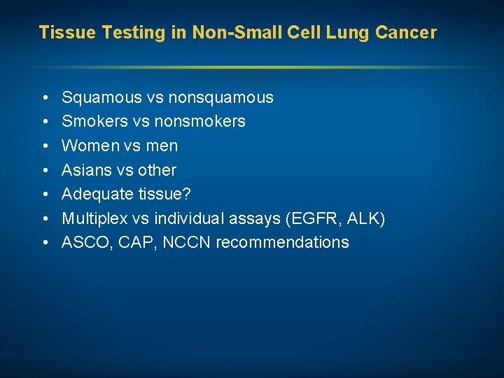 Tissue Testing in Non-Small Cell Lung Cancer • • Squamous vs nonsquamous Smokers vs
