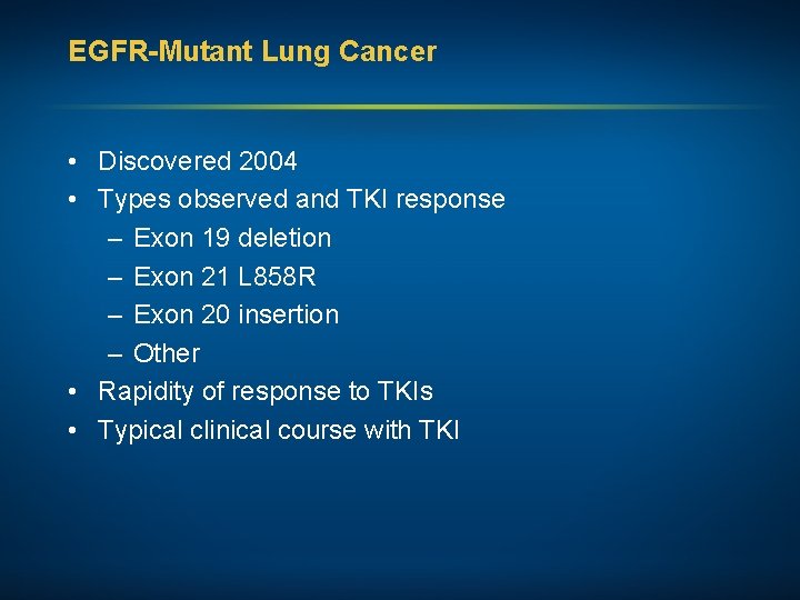 EGFR-Mutant Lung Cancer • Discovered 2004 • Types observed and TKI response – Exon