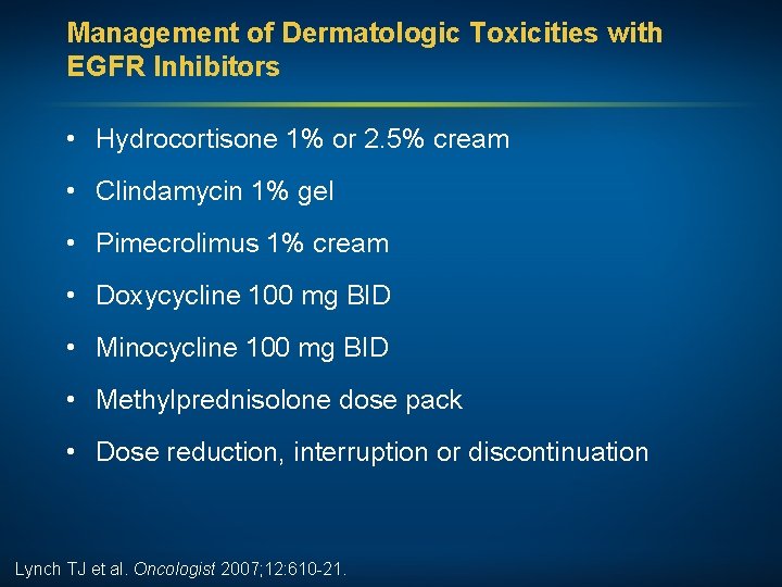 Management of Dermatologic Toxicities with EGFR Inhibitors • Hydrocortisone 1% or 2. 5% cream