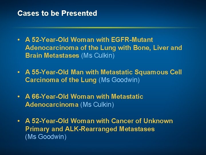 Cases to be Presented • A 52 -Year-Old Woman with EGFR-Mutant Adenocarcinoma of the