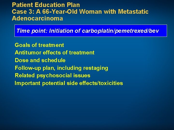 Patient Education Plan Case 3: A 66 -Year-Old Woman with Metastatic Adenocarcinoma Time point: