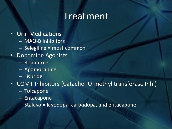 Treatment • Oral Medications – MAO-B Inhibitors – Selegiline = most common • Dopamine