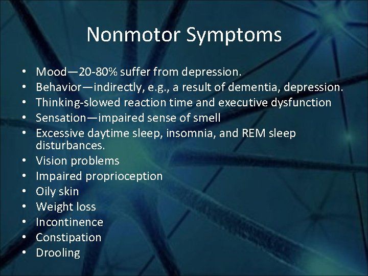 Nonmotor Symptoms • • • Mood— 20 -80% suffer from depression. Behavior—indirectly, e. g.