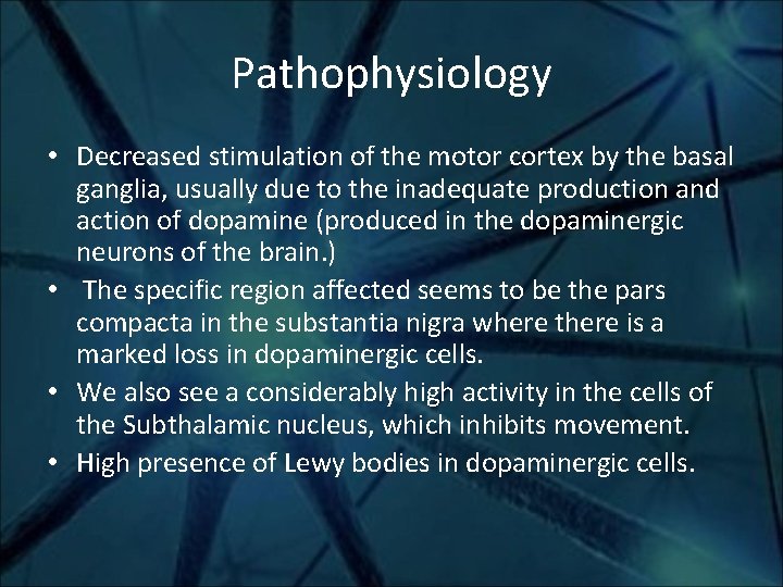 Pathophysiology • Decreased stimulation of the motor cortex by the basal ganglia, usually due