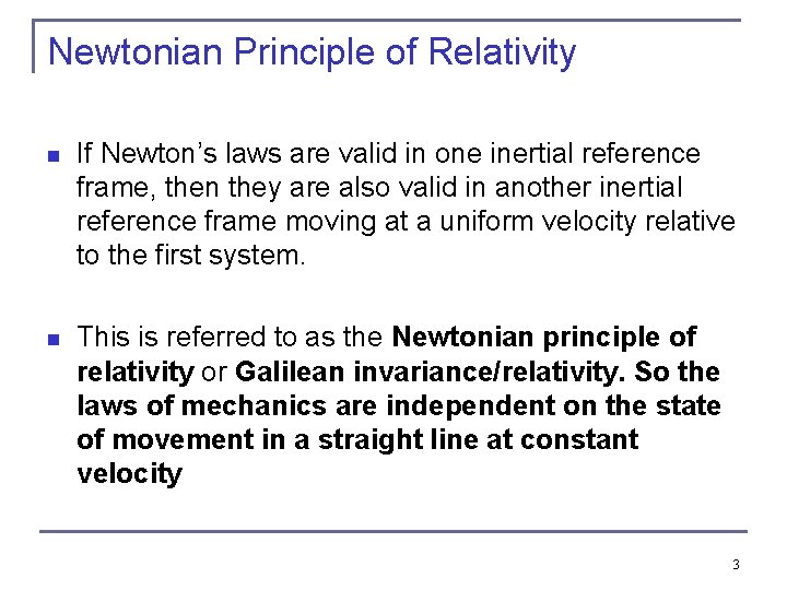 Newtonian Principle of Relativity n If Newton’s laws are valid in one inertial reference