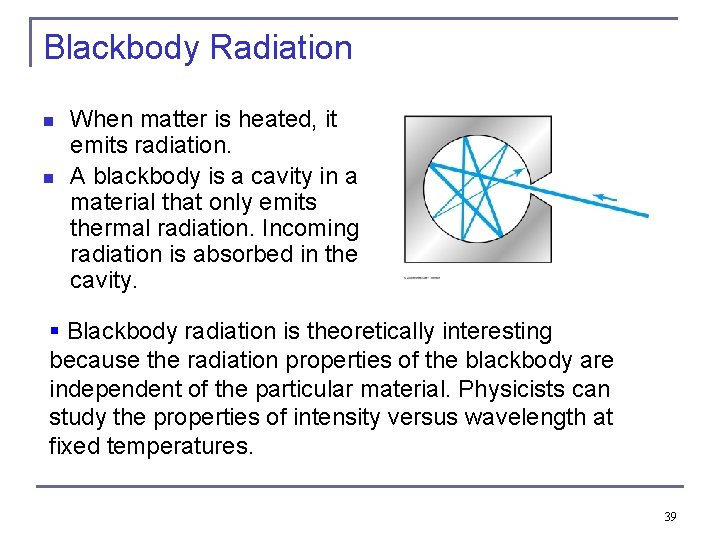 Blackbody Radiation n n When matter is heated, it emits radiation. A blackbody is