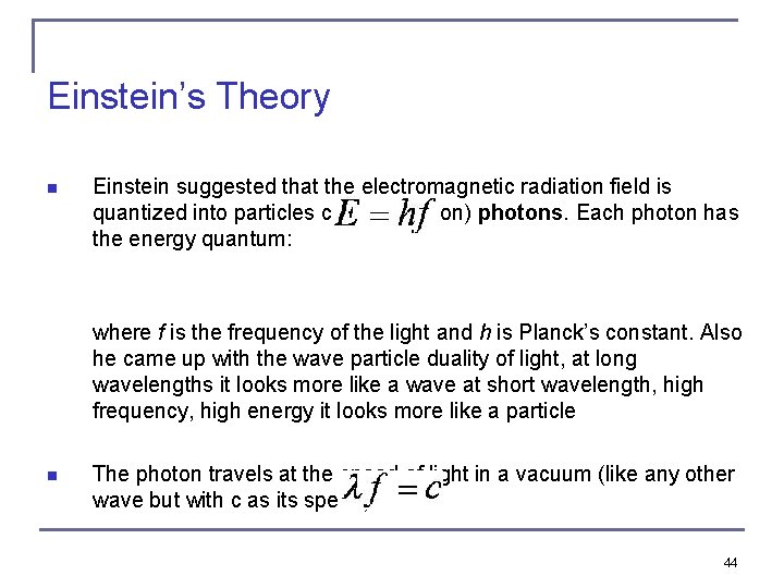Einstein’s Theory n Einstein suggested that the electromagnetic radiation field is quantized into particles