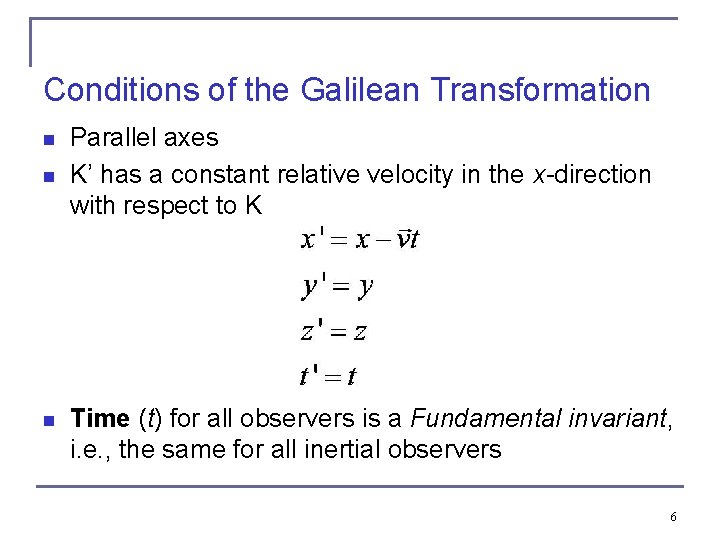 Conditions of the Galilean Transformation n Parallel axes K’ has a constant relative velocity