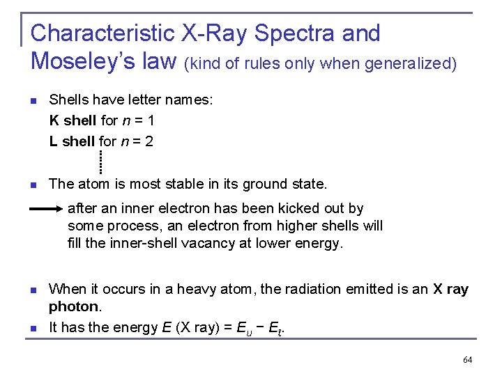 Characteristic X-Ray Spectra and Moseley’s law (kind of rules only when generalized) n Shells