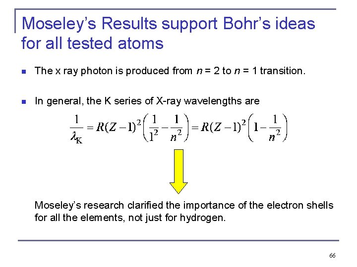 Moseley’s Results support Bohr’s ideas for all tested atoms The x ray photon is