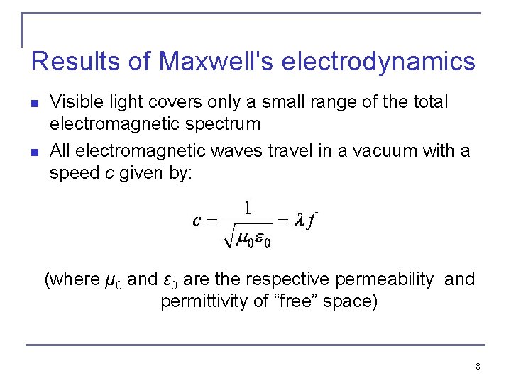 Results of Maxwell's electrodynamics n n Visible light covers only a small range of