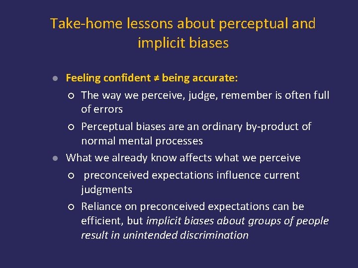 Take-home lessons about perceptual and implicit biases l l Feeling confident ≠ being accurate:
