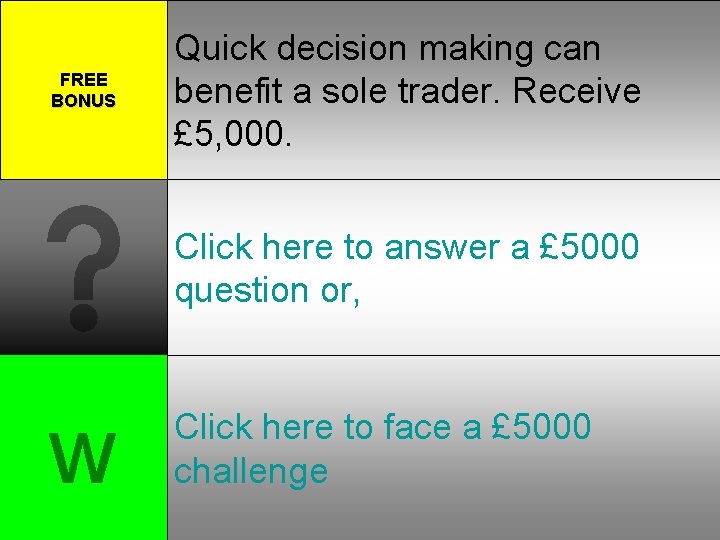 FREE BONUS Quick decision making can benefit a sole trader. Receive £ 5, 000.
