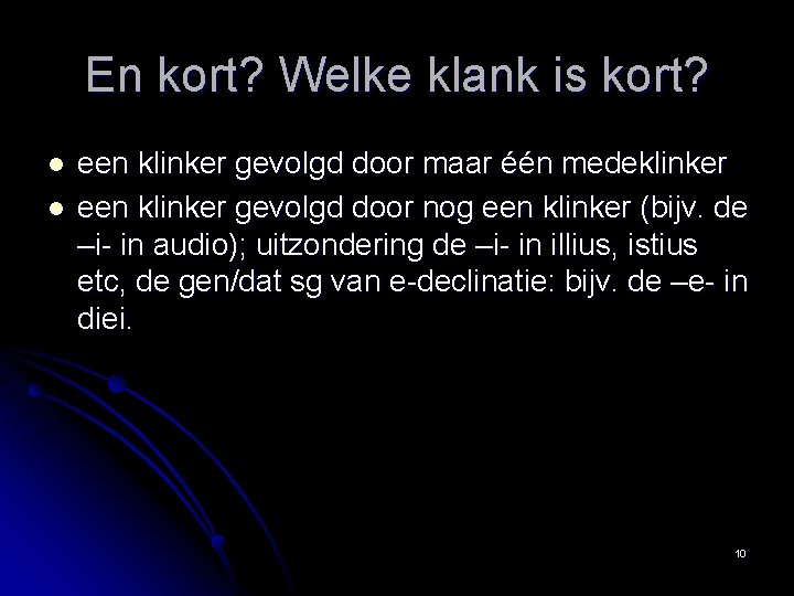 En kort? Welke klank is kort? l l een klinker gevolgd door maar één