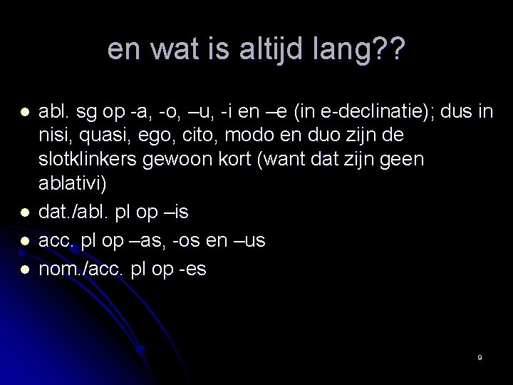 en wat is altijd lang? ? l l abl. sg op -a, -o, –u,