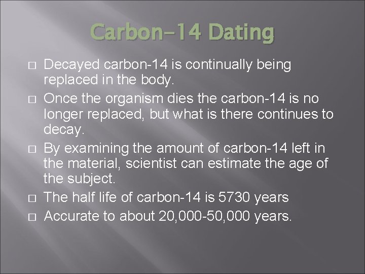 Carbon-14 Dating � � � Decayed carbon-14 is continually being replaced in the body.