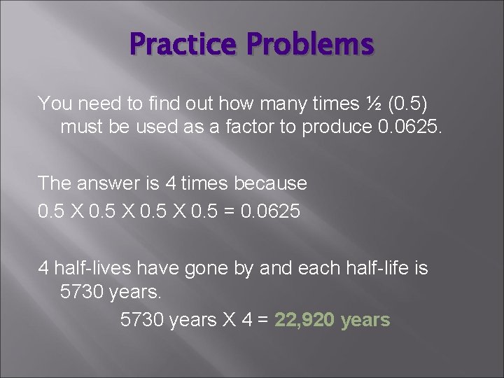 Practice Problems You need to find out how many times ½ (0. 5) must