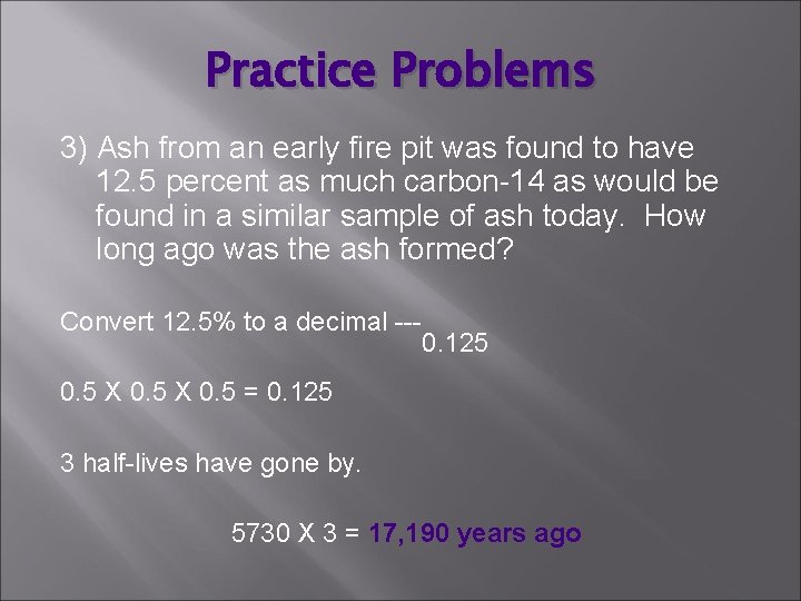 Practice Problems 3) Ash from an early fire pit was found to have 12.