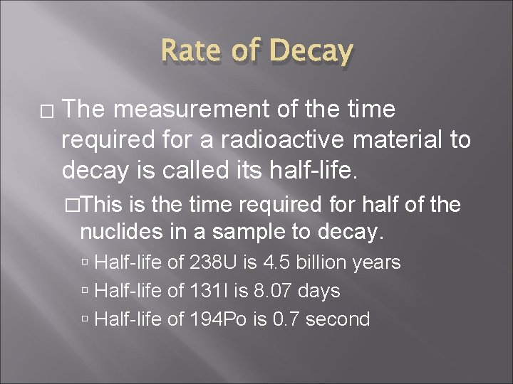 Rate of Decay � The measurement of the time required for a radioactive material