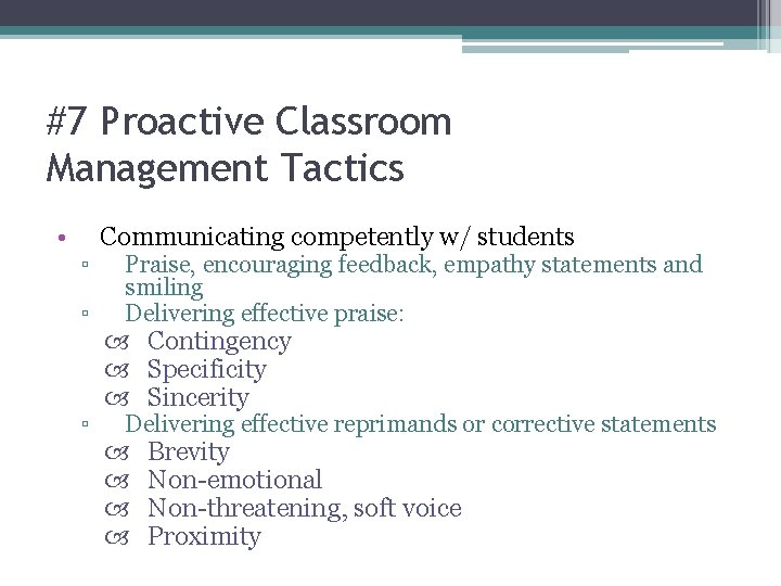 #7 Proactive Classroom Management Tactics • ▫ ▫ ▫ Communicating competently w/ students Praise,