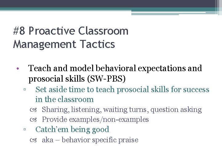 #8 Proactive Classroom Management Tactics • Teach and model behavioral expectations and prosocial skills