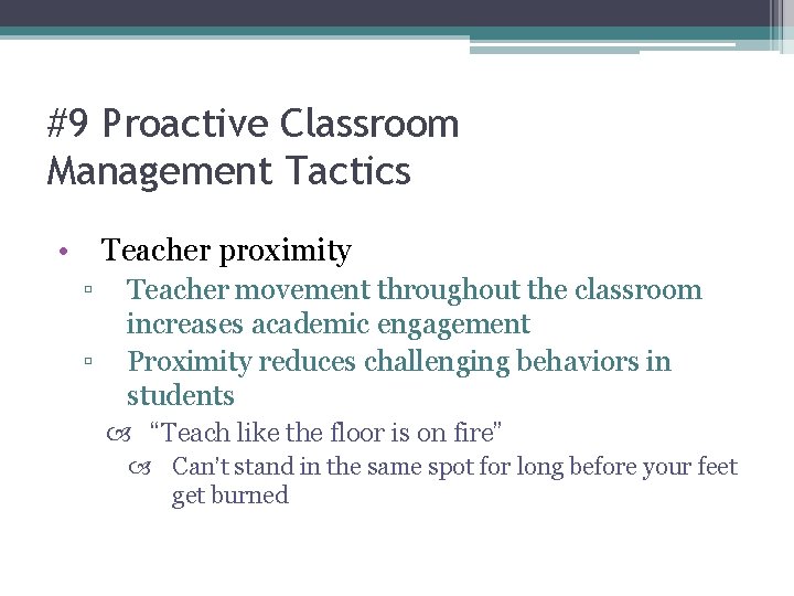 #9 Proactive Classroom Management Tactics • Teacher proximity ▫ ▫ Teacher movement throughout the