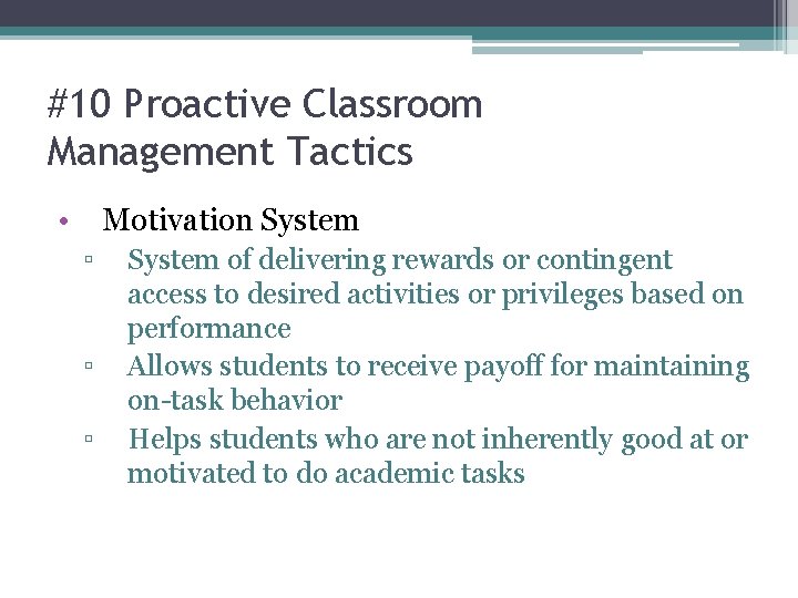 #10 Proactive Classroom Management Tactics • Motivation System ▫ ▫ ▫ System of delivering