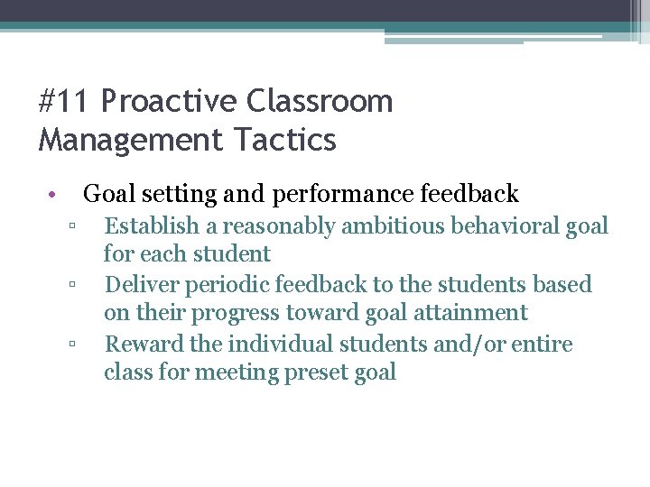 #11 Proactive Classroom Management Tactics • Goal setting and performance feedback ▫ ▫ ▫