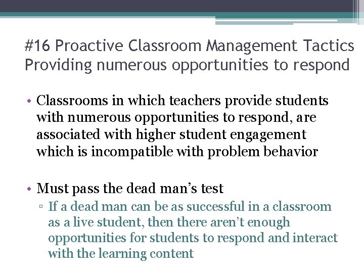 #16 Proactive Classroom Management Tactics Providing numerous opportunities to respond • Classrooms in which