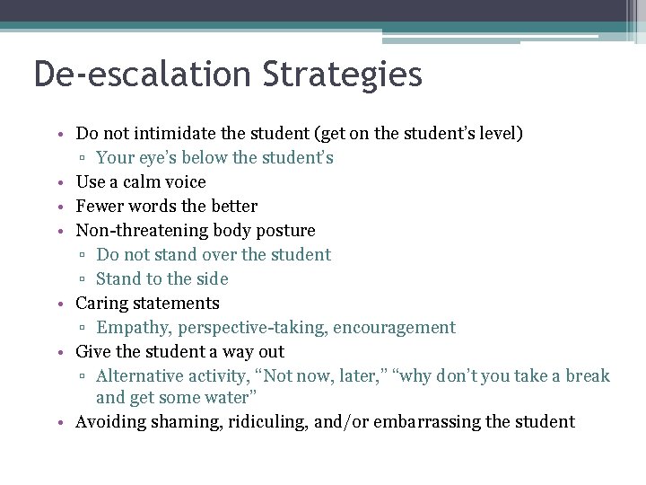 De-escalation Strategies • Do not intimidate the student (get on the student’s level) ▫