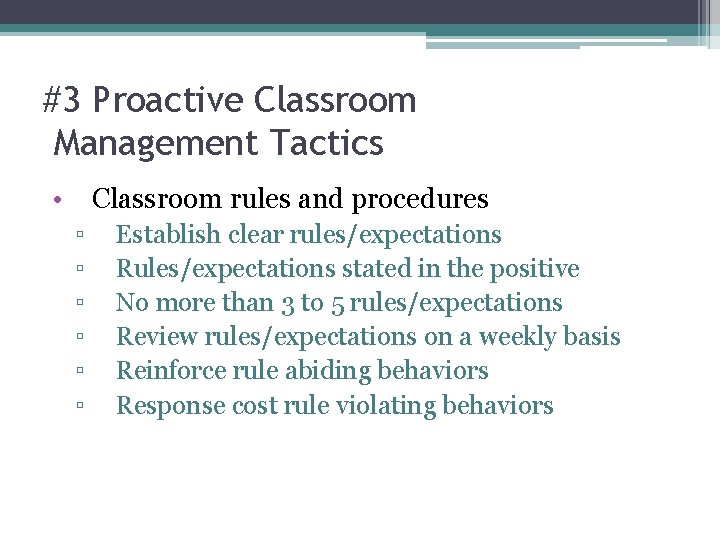 #3 Proactive Classroom Management Tactics • Classroom rules and procedures ▫ ▫ ▫ Establish