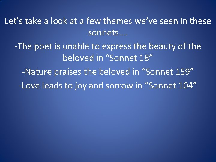 Let’s take a look at a few themes we’ve seen in these sonnets…. -The