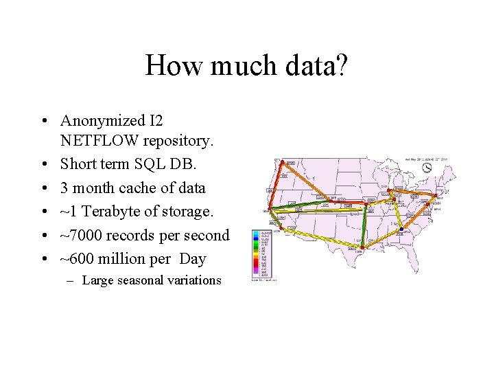 How much data? • Anonymized I 2 NETFLOW repository. • Short term SQL DB.