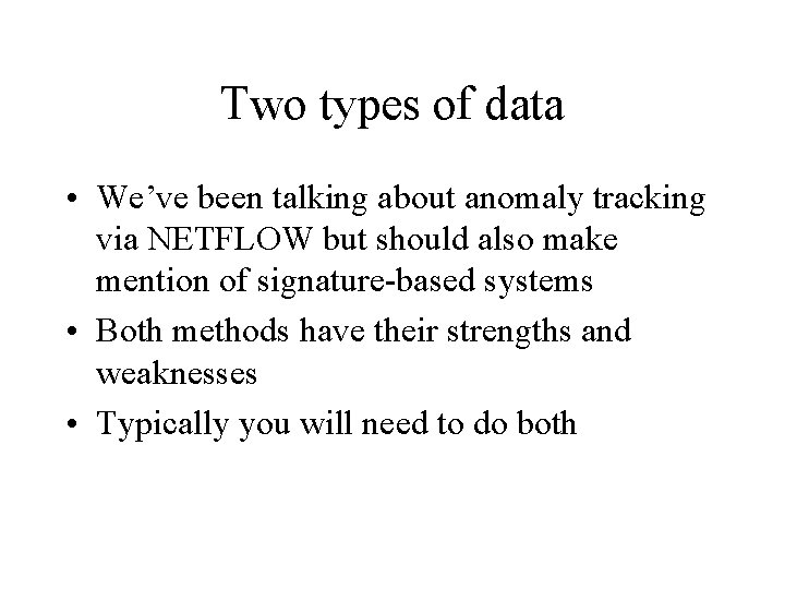 Two types of data • We’ve been talking about anomaly tracking via NETFLOW but