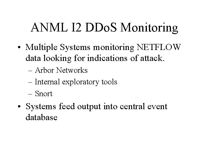 ANML I 2 DDo. S Monitoring • Multiple Systems monitoring NETFLOW data looking for