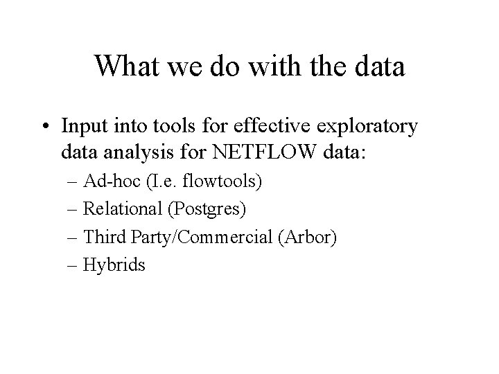 What we do with the data • Input into tools for effective exploratory data