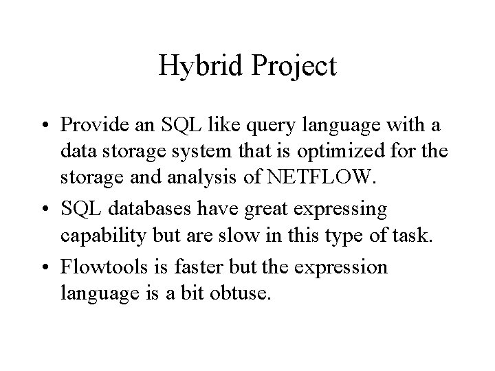 Hybrid Project • Provide an SQL like query language with a data storage system