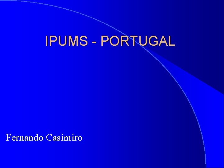 IPUMS - PORTUGAL Fernando Casimiro 