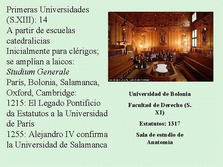 Primeras Universidades (S. XIII): 14 A partir de escuelas catedralicias Inicialmente para clérigos; se