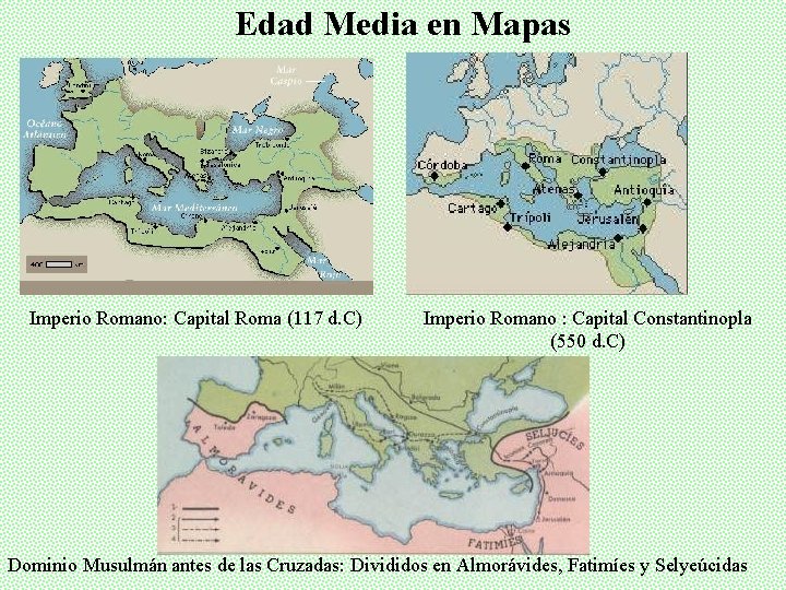 Edad Media en Mapas Imperio Romano: Capital Roma (117 d. C) Imperio Romano :