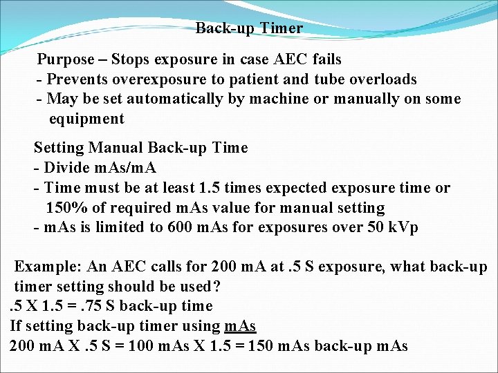 Back-up Timer Purpose – Stops exposure in case AEC fails - Prevents overexposure to